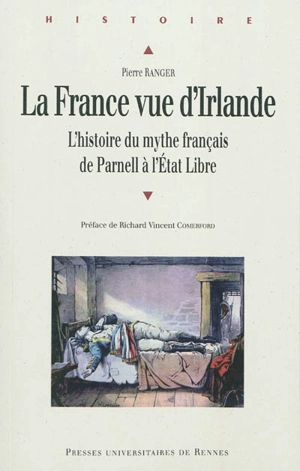 La France vue d'Irlande : l'histoire du mythe français de Parnell à l'Etat libre - Pierre Ranger