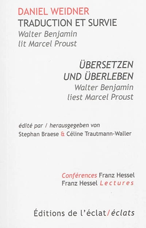 Traduction et survie : Walter Benjamin lit Marcel Proust. Übersetzen und Überleben : Walter Benjamin liest Marcel Proust - Daniel Weidner