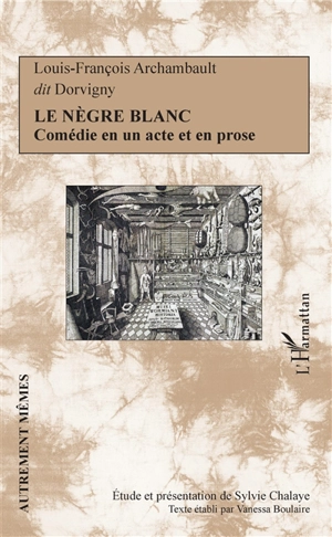 Le nègre blanc : comédie en un acte et en prose - Dorvigny