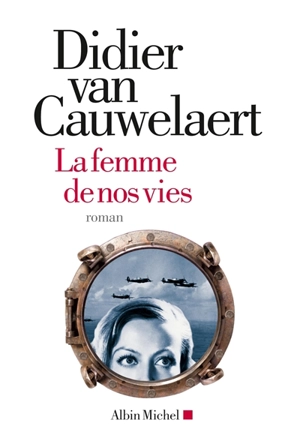 La femme de nos vies - Didier Van Cauwelaert