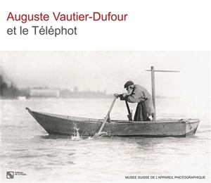 Auguste Vautier-Dufour et le Téléphot : exposition, Vevey, Musée suisse de l'appareil photographique, du 15 mars au 27 août 2017