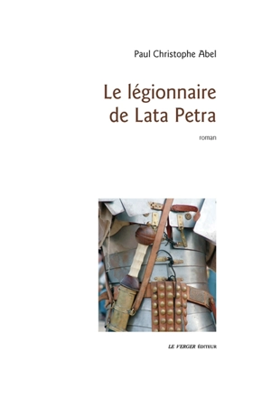 Le légionnaire de Lata Petra - Paul Christophe Abel