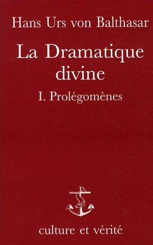 La Dramatique divine. Vol. 1. Prolégomènes - Hans Urs von Balthasar