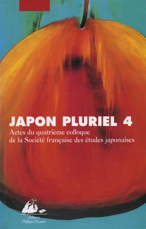 Japon pluriel. Vol. 4. Actes du quatrième colloque de la Société française des études japonaises, Campus Michel-Ange du CNRS, Paris, 14-16 décembre 2000 - Société française des études japonaises. Colloque (4 ; 2000 ; Paris)