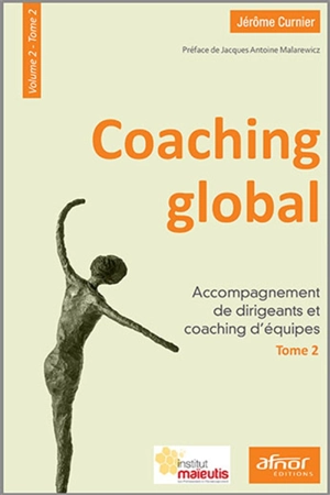 Coaching global. Vol. 2-2. Accompagnement de dirigeants et coaching d'équipes - Jérôme Curnier