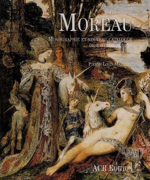 Gustave Moreau : monographie et nouveau catalogue de l'oeuvre achevé - Pierre-Louis Mathieu