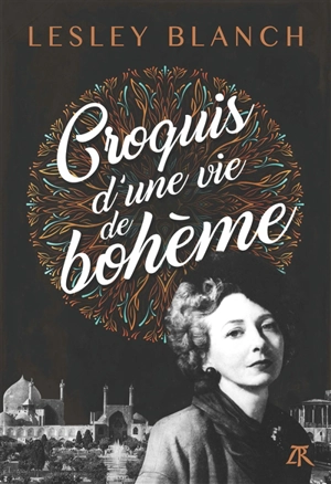 Croquis d'une vie de bohème - Lesley Blanch