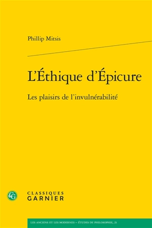 L'éthique d'Epicure : les plaisirs de l'invulnérabilité - Phillip Mitsis