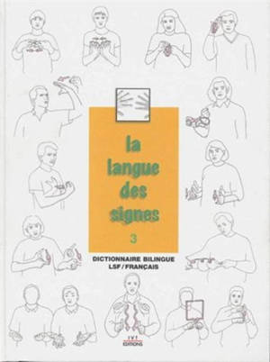 La langue des signes. Vol. 3. Dictionnaire bilingue LSF-français - Michel Girod