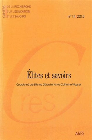 Cahiers de la recherche sur l'éducation et les savoirs, n° 14. Elites et savoirs