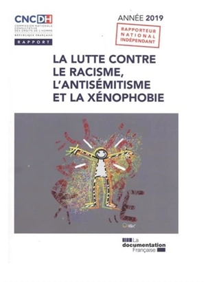 La lutte contre le racisme, l'antisémitisme et la xénophobie : année 2019 : focus le racisme anti-noirs, la lutte contre la haine en ligne - France. Commission nationale consultative des droits de l'homme