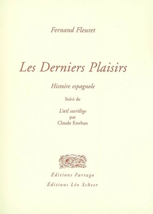 Les derniers plaisirs : histoire espagnole. L'oeil sacrilège - Fernand Fleuret