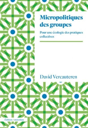 Micropolitiques des groupes : pour une écologie des pratiques collectives - David Vercauteren