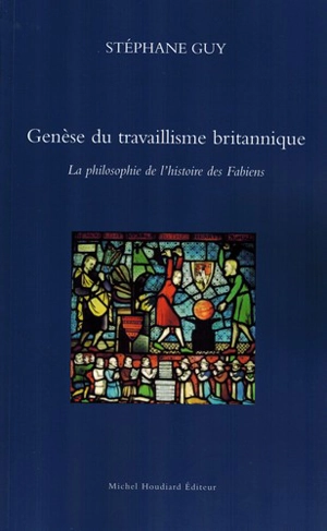 Genèse du travaillisme britannique : la philosophie de l'histoire des Fabiens - Stéphane Guy