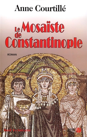 Le mosaïste de Constantinople - Anne Courtillé