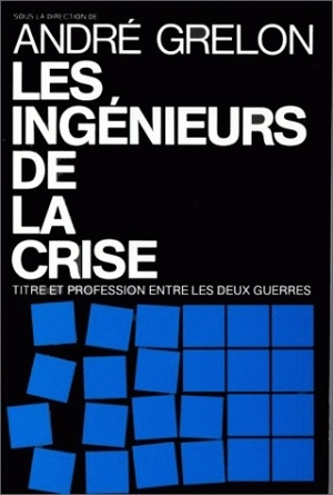 Les Ingénieurs de la crise : titre et profession entre les deux guerres