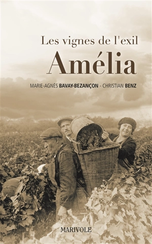 Les vignes de l'exil. Vol. 3. Amélia - Marie-Agnès Bavay-Bezançon