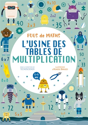 Fous de maths : l'usine des tables de multiplication : 8-9 ans