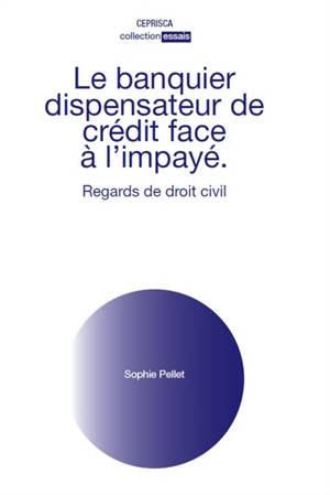 Le banquier dispensateur de crédit face à l'impayé : regards de droit civil - Sophie Pellet