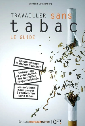 Travailler sans tabac : le guide - Bertrand Dautzenberg