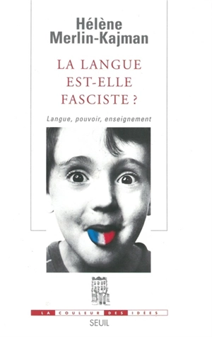 La langue est-elle fasciste ? : langue, pouvoir, enseignement - Hélène Merlin-Kajman