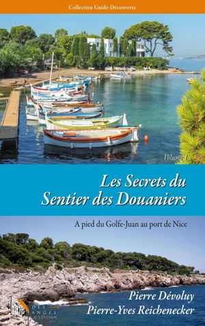 Les secrets du sentier des douaniers. Vol. 1. A pied du Golfe-Juan au port de Nice - Pierre Dévoluy