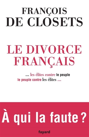 Le divorce français : le peuple contre les élites - François de Closets
