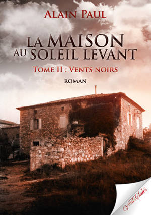 La maison au soleil levant. Vol. 2. Vents noirs - Alain Paul