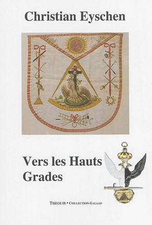 Ecrits maçonniques. Vol. 2. Vers les hauts grades - Christian Eyschen