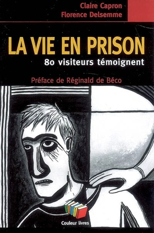 La vie en prison : 80 visiteurs témoignent - Claire Capron