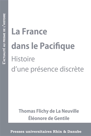 La France dans le Pacifique : histoire d'une présence discrète - Thomas Flichy de La Neuville