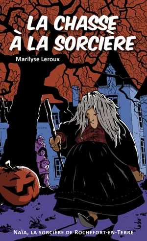 Une histoire de Naïa, la sorcière de Rochefort-en-Terre. La chasse à la sorcière - Marilyse Leroux