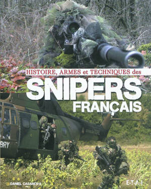 Histoires, armes et techniques des snipers français - Daniel Casanova