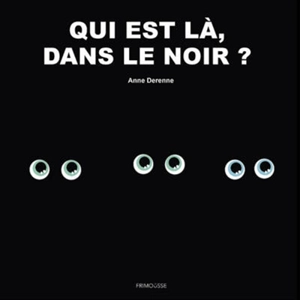 Qui est là, dans le noir ? - Anne Derenne