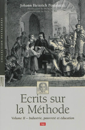 Ecrits sur la méthode. Vol. 2. Industrie, pauvreté et éducation - Johann Heinrich Pestalozzi