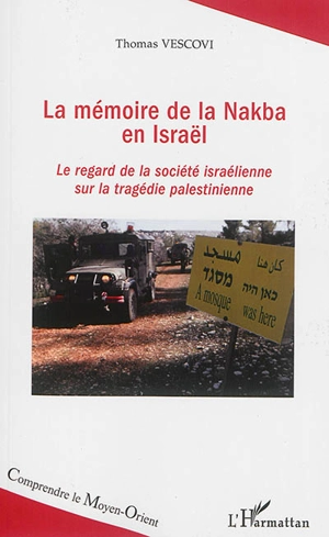 La mémoire de la Nakba en Israël : le regard de la société israélienne sur la tragédie palestinienne - Thomas Vescovi