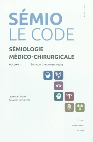 Sémiologie médico-chirurgicale : le code. Vol. 1. Tête, cou, abdomen, pelvis - Laurence Chiche