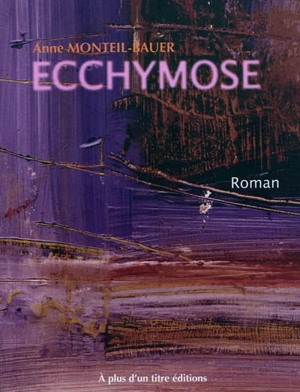 Ecchymose - Anne Monteil-Bauer