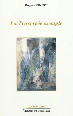 La traversée aveugle - Roger Gonnet