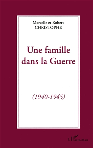 Une famille dans la guerre (1940-1945) - Marcelle Christophe