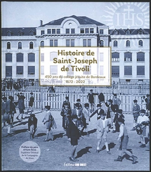 Histoire de Saint-Joseph de Tivoli : 450 ans du collège jésuite de Bordeaux : 1572-2022 - Hélène de Gironde
