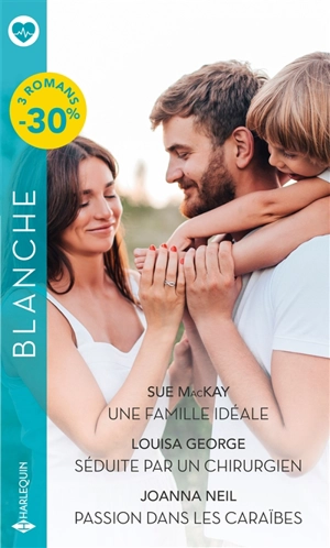 Une famille idéale. Séduite par un chirurgien. Passion dans les Caraïbes - Sue McKay