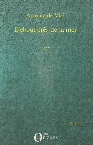 Debout près de la mer - Antoine de Vial