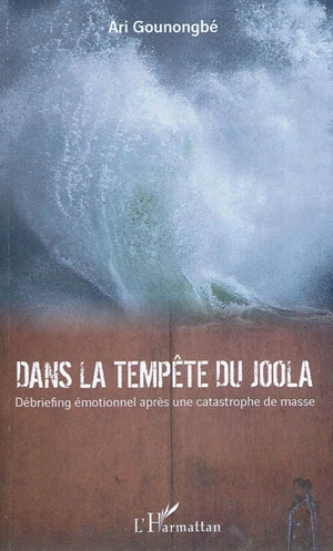 Dans la tempête du Joola : débriefing émotionnel après une catastrophe de masse : récit - Ari Gounongbé