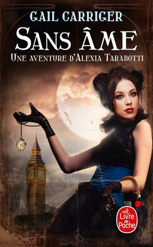 Le protectorat de l'ombrelle. Vol. 1. Sans âme : une aventure d'Alexia Tarabotti - Gail Carriger