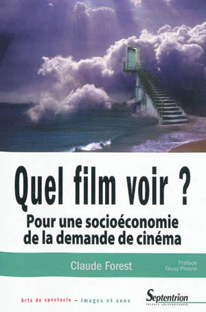 Quel film voir ? : pour une socio-économie de la demande de cinéma - Claude Forest