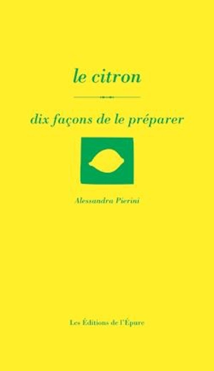 Le citron : dix façons de le préparer - Alessandra Pierini