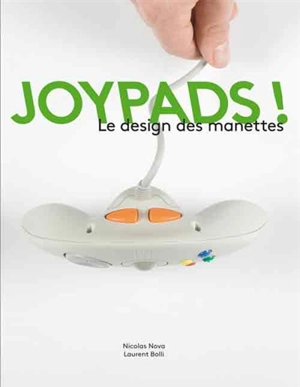 Joypads ! : le design des manettes - Nicolas Nova