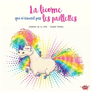 La licorne qui n'aimait pas les paillettes - Séverine de La Croix