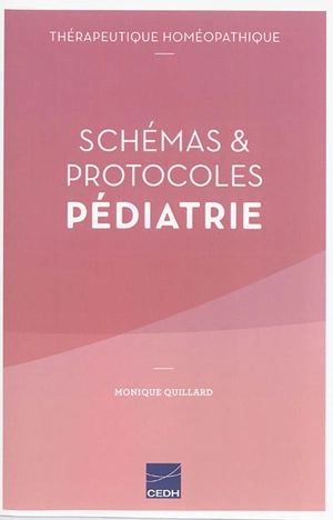 Schémas & protocoles pédiatrie : thérapeutique homéopathique - Monique Quillard